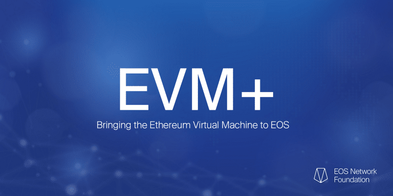 EVM+ Bringing the Ethereum Virtual Machine to EOS